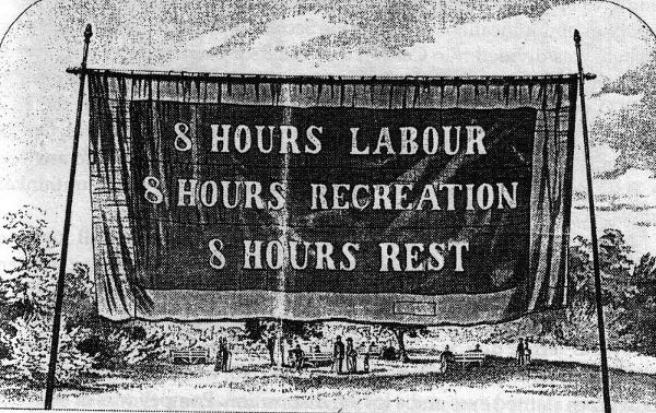 Banner für den Achtstundentag, Melbourne, 1856: „Acht Stunden Arbeit, acht Stunden Freizeit und Erholung, acht Stunden Schlaf“