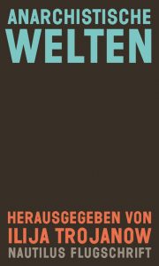 Anarchismus Update und Buchtipp: Anarchistische Welten